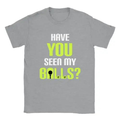 Have You Seen My Balls? Golf T-shirt